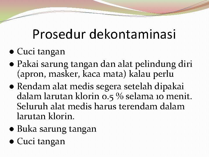 Prosedur dekontaminasi Cuci tangan Pakai sarung tangan dan alat pelindung diri (apron, masker, kaca