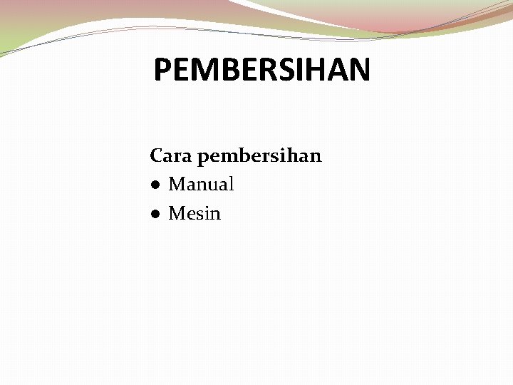 PEMBERSIHAN Cara pembersihan Manual Mesin 