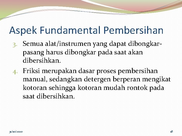 Aspek Fundamental Pembersihan 3. Semua alat/instrumen yang dapat dibongkarpasang harus dibongkar pada saat akan