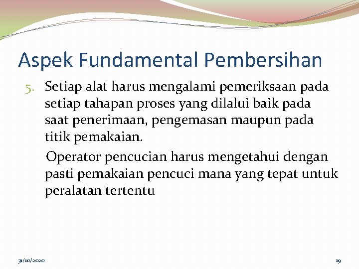 Aspek Fundamental Pembersihan 5. Setiap alat harus mengalami pemeriksaan pada setiap tahapan proses yang