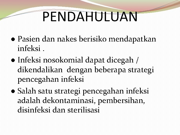 PENDAHULUAN Pasien dan nakes berisiko mendapatkan infeksi. Infeksi nosokomial dapat dicegah / dikendalikan dengan