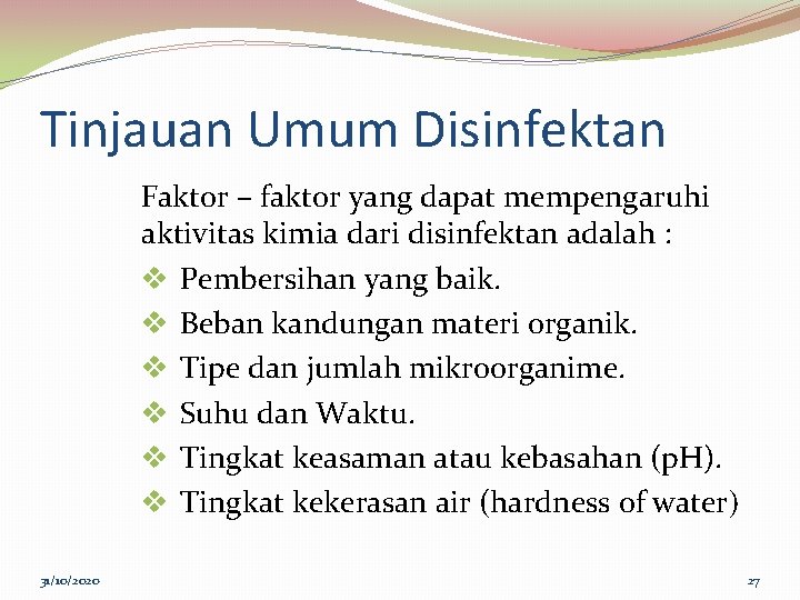 Tinjauan Umum Disinfektan Faktor – faktor yang dapat mempengaruhi aktivitas kimia dari disinfektan adalah