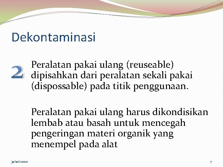 Dekontaminasi 2 Peralatan pakai ulang (reuseable) dipisahkan dari peralatan sekali pakai (dispossable) pada titik