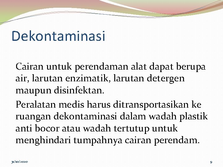 Dekontaminasi Cairan untuk perendaman alat dapat berupa air, larutan enzimatik, larutan detergen maupun disinfektan.