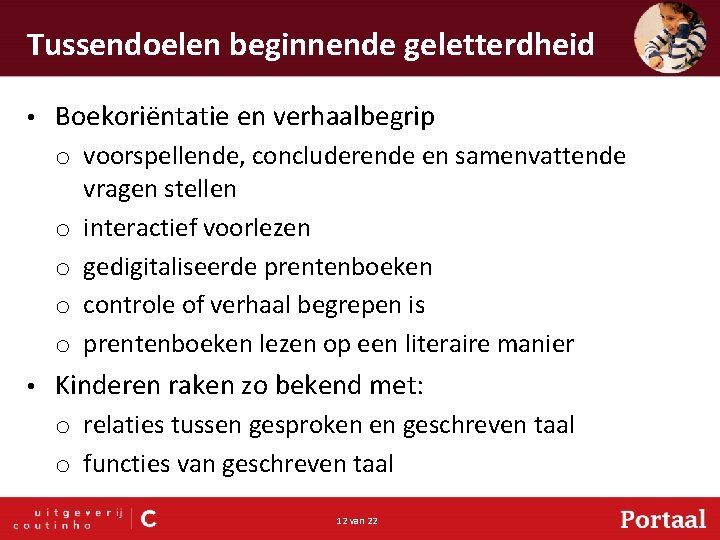 Tussendoelen beginnende geletterdheid • Boekoriëntatie en verhaalbegrip o voorspellende, concluderende en samenvattende vragen stellen