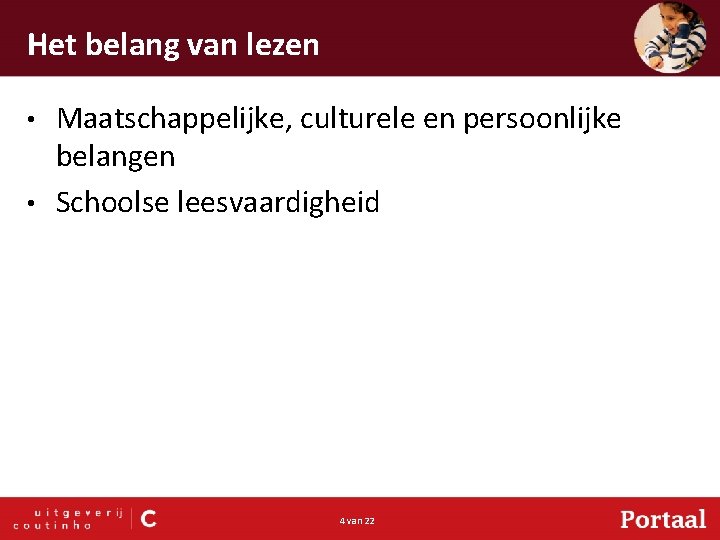 Het belang van lezen Maatschappelijke, culturele en persoonlijke belangen • Schoolse leesvaardigheid • 4