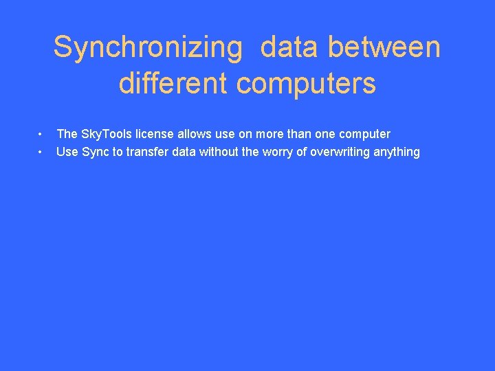 Synchronizing data between different computers • • The Sky. Tools license allows use on