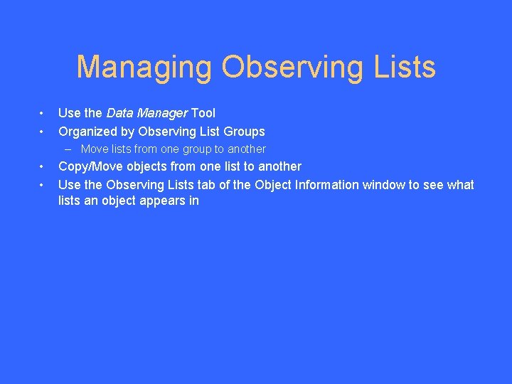 Managing Observing Lists • • Use the Data Manager Tool Organized by Observing List
