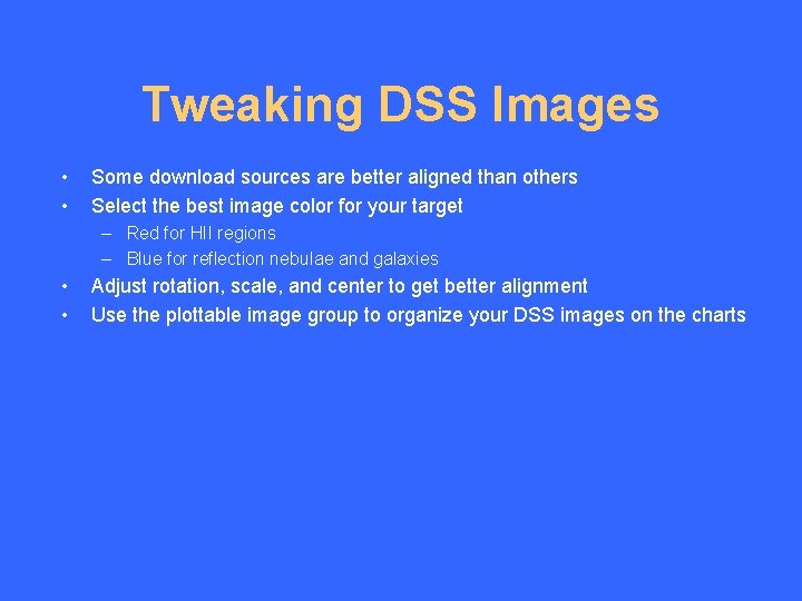 Tweaking DSS Images • • Some download sources are better aligned than others Select