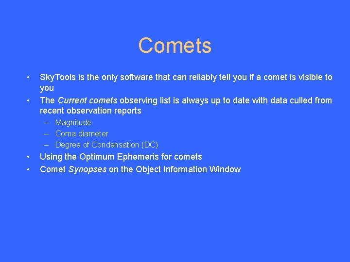 Comets • • Sky. Tools is the only software that can reliably tell you