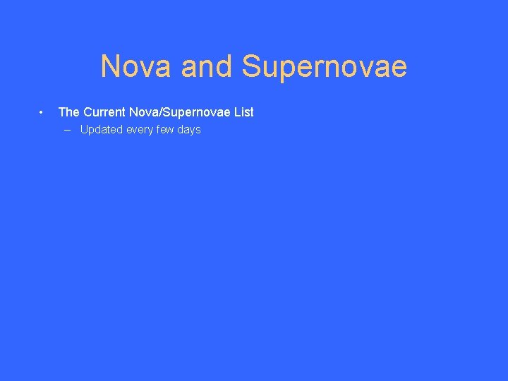 Nova and Supernovae • The Current Nova/Supernovae List – Updated every few days 