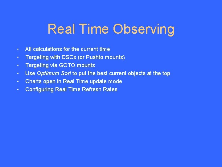 Real Time Observing • • • All calculations for the current time Targeting with