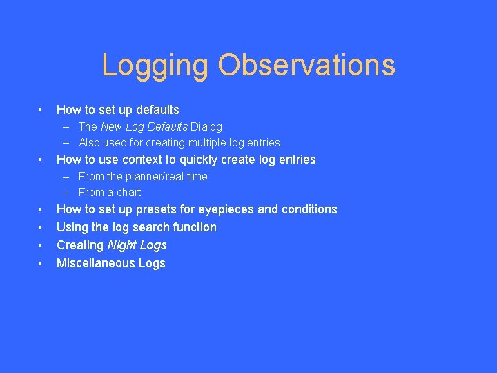 Logging Observations • How to set up defaults – The New Log Defaults Dialog