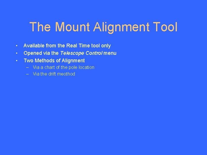 The Mount Alignment Tool • • • Available from the Real Time tool only