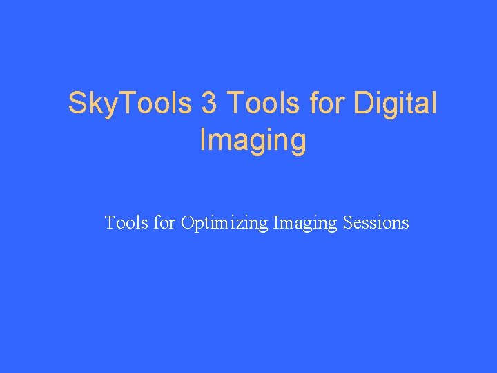 Sky. Tools 3 Tools for Digital Imaging Tools for Optimizing Imaging Sessions 