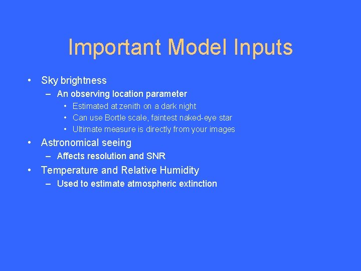 Important Model Inputs • Sky brightness – An observing location parameter • Estimated at