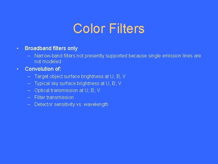 Color Filters • Broadband filters only – Narrow-band filters not presently supported because single