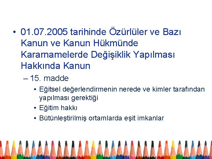  • 01. 07. 2005 tarihinde Özürlüler ve Bazı Kanun ve Kanun Hükmünde Kararnamelerde