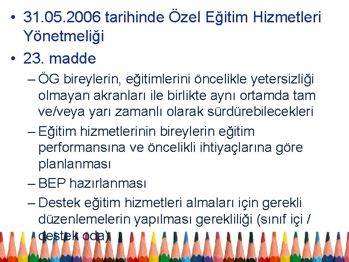  • 31. 05. 2006 tarihinde Özel Eğitim Hizmetleri Yönetmeliği • 23. madde –