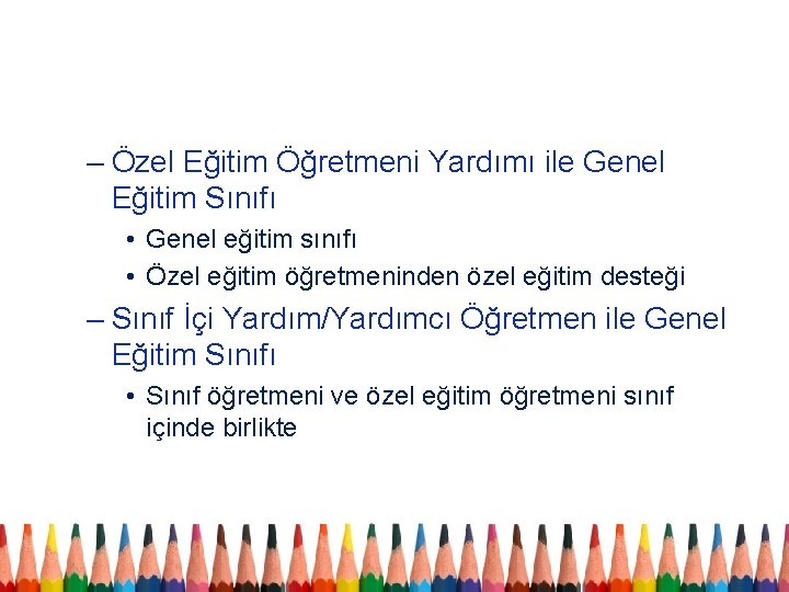 – Özel Eğitim Öğretmeni Yardımı ile Genel Eğitim Sınıfı • Genel eğitim sınıfı •