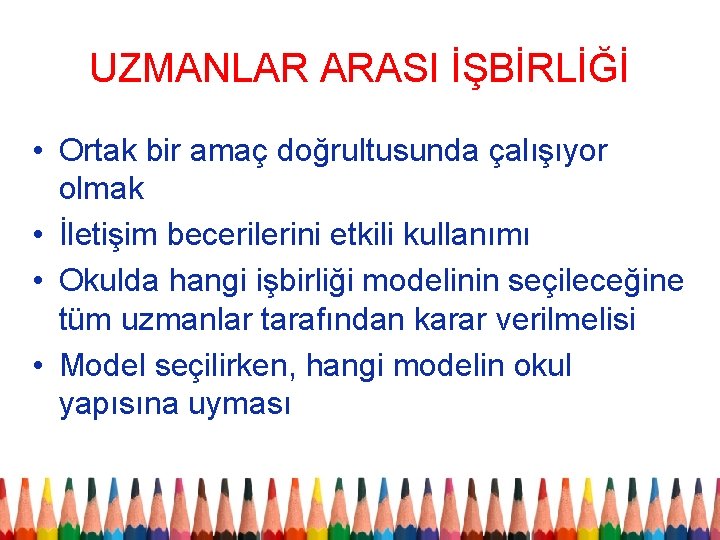 UZMANLAR ARASI İŞBİRLİĞİ • Ortak bir amaç doğrultusunda çalışıyor olmak • İletişim becerilerini etkili