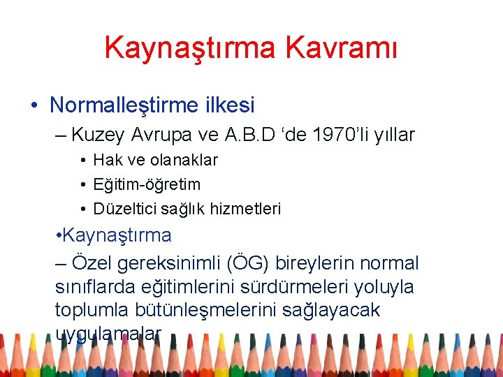 Kaynaştırma Kavramı • Normalleştirme ilkesi – Kuzey Avrupa ve A. B. D ‘de 1970’li