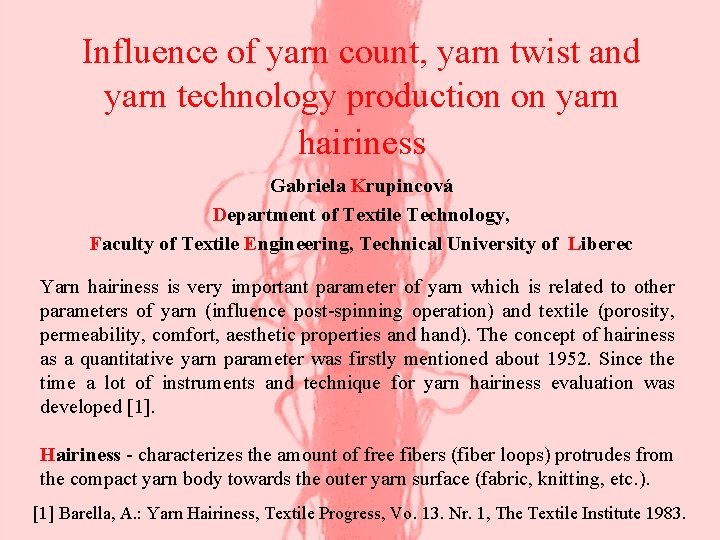 Influence of yarn count, yarn twist and yarn technology production on yarn hairiness Gabriela