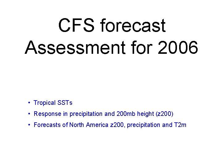 CFS forecast Assessment for 2006 • Tropical SSTs • Response in precipitation and 200
