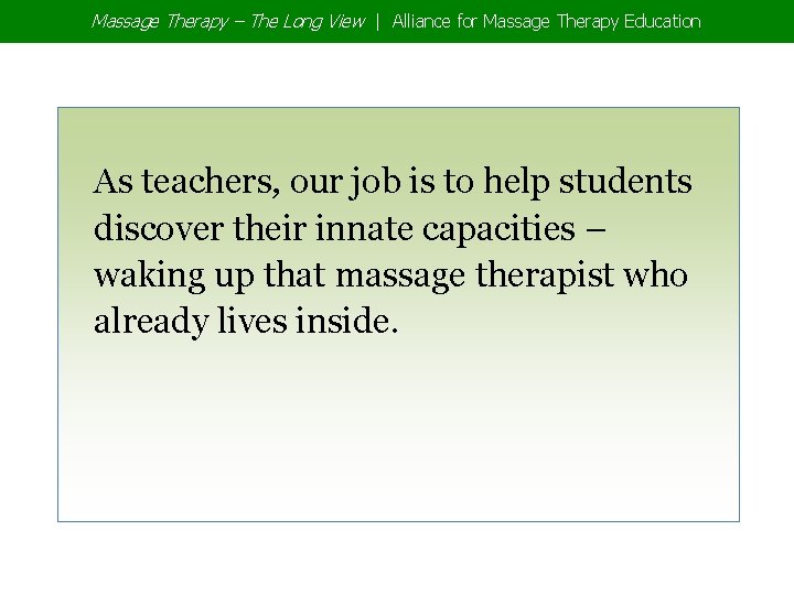 Massage Therapy – The Long View | Alliance for Massage Therapy Education As teachers,