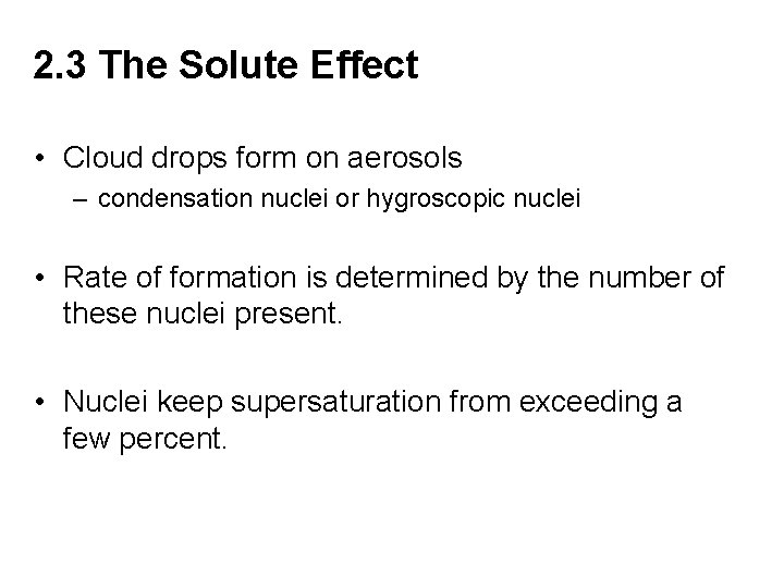 2. 3 The Solute Effect • Cloud drops form on aerosols – condensation nuclei 2. 3 The Solute Effect • Cloud drops form on aerosols – condensation nuclei