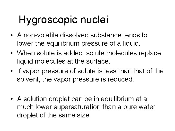 Hygroscopic nuclei • A non-volatile dissolved substance tends to lower the equilibrium pressure of Hygroscopic nuclei • A non-volatile dissolved substance tends to lower the equilibrium pressure of