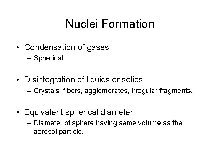 Nuclei Formation • Condensation of gases – Spherical • Disintegration of liquids or solids. Nuclei Formation • Condensation of gases – Spherical • Disintegration of liquids or solids.