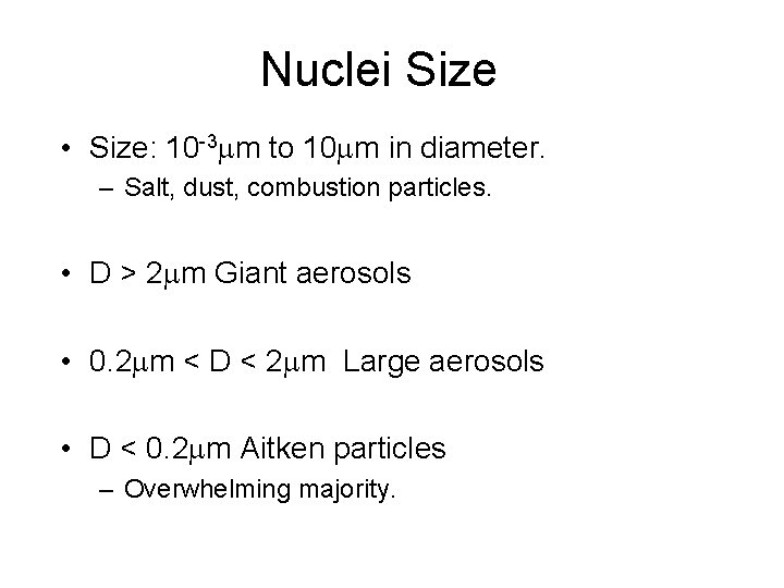 Nuclei Size • Size: 10 -3 m to 10 m in diameter. – Salt, Nuclei Size • Size: 10 -3 m to 10 m in diameter. – Salt,