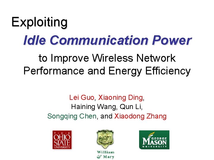 Exploiting Idle Communication Power to Improve Wireless Network Performance and Energy Efficiency Lei Guo,
