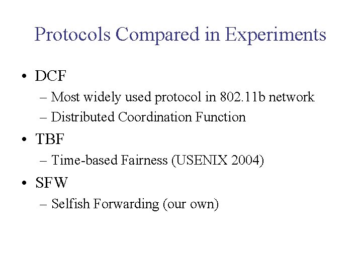 Protocols Compared in Experiments • DCF – Most widely used protocol in 802. 11