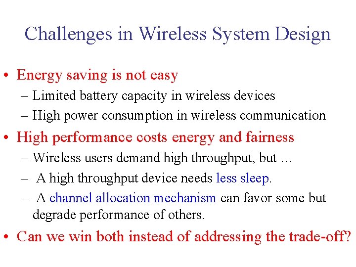 Challenges in Wireless System Design • Energy saving is not easy – Limited battery