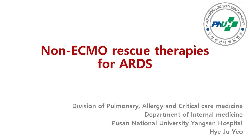 Non-ECMO rescue therapies for ARDS Division of Pulmonary, Allergy and Critical care medicine Department