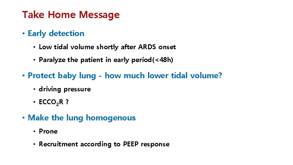 Take Home Message • Early detection • Low tidal volume shortly after ARDS onset