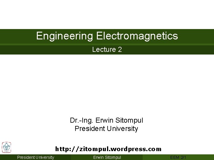 Engineering Electromagnetics Lecture 2 Dr. -Ing. Erwin Sitompul President University http: //zitompul. wordpress. com