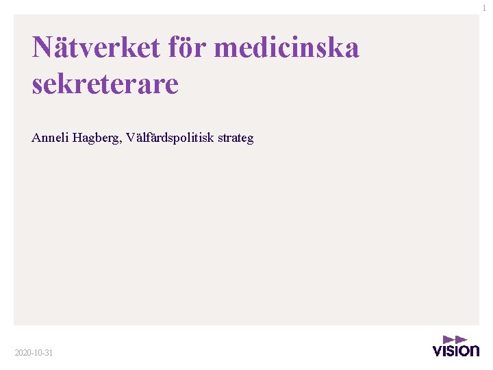 1 Nätverket för medicinska sekreterare Anneli Hagberg, Välfärdspolitisk strateg 2020 -10 -31 