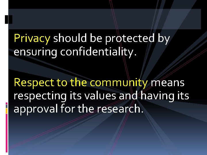 Privacy should be protected by ensuring confidentiality. Respect to the community means respecting its