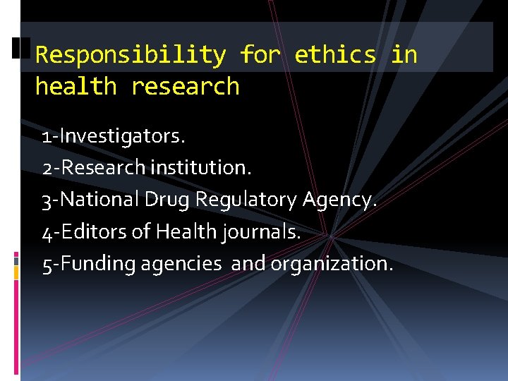 Responsibility for ethics in health research 1 -Investigators. 2 -Research institution. 3 -National Drug