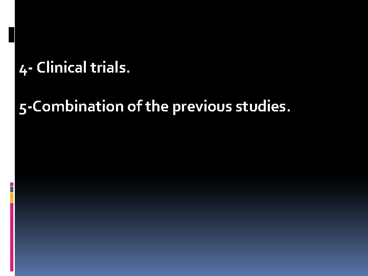 4 - Clinical trials. 5 -Combination of the previous studies. 