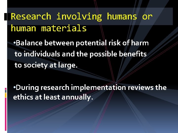 Research involving humans or human materials • Balance between potential risk of harm to