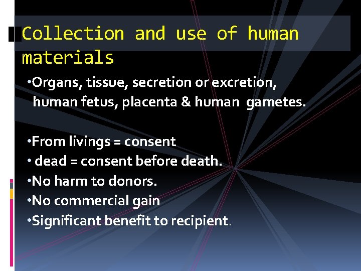 Collection and use of human materials • Organs, tissue, secretion or excretion, human fetus,