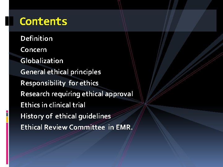 Contents Definition Concern Globalization General ethical principles Responsibility for ethics Research requiring ethical approval