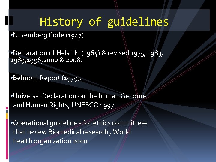 History of guidelines • Nuremberg Code (1947) • Declaration of Helsinki (1964) & revised