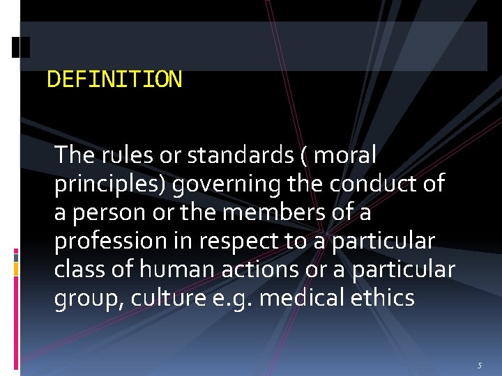 DEFINITION The rules or standards ( moral principles) governing the conduct of a person