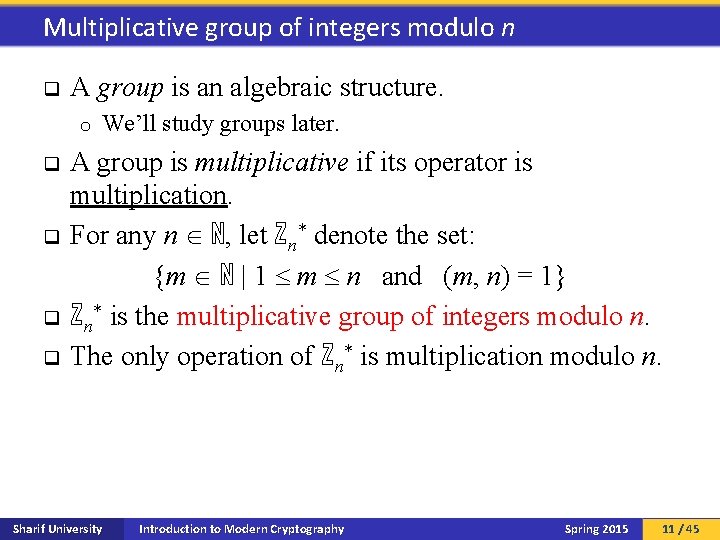 Multiplicative group of integers modulo n q A group is an algebraic structure. o