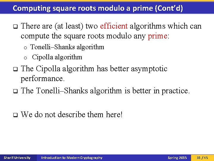 Computing square roots modulo a prime (Cont’d) q There are (at least) two efficient